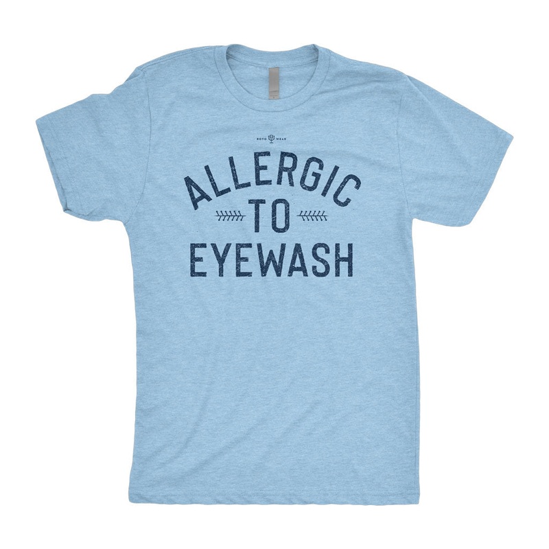 Allergic To Eyewash T-Shirt|XS|S|M|L|XL|2XL|3XL|4XL